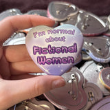 I'm Normal About Fictional Women Heart Button